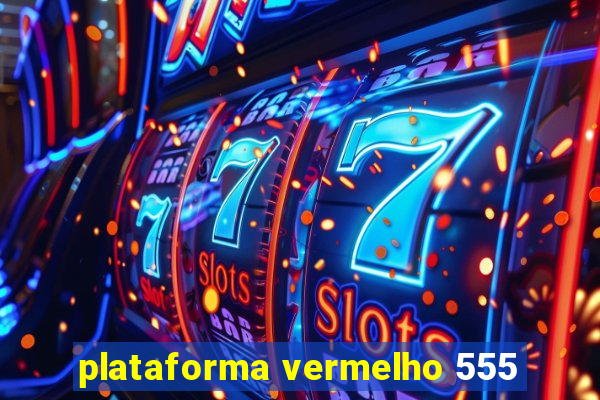 plataforma vermelho 555