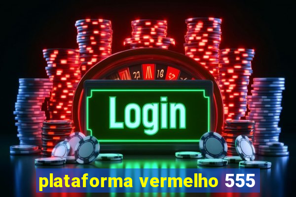 plataforma vermelho 555