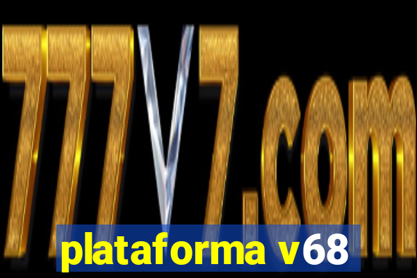 plataforma v68