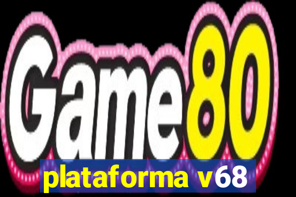 plataforma v68