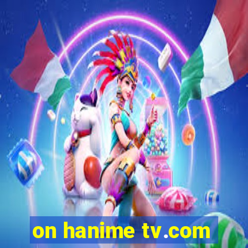 on hanime tv.com