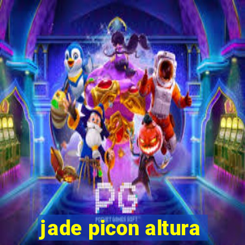 jade picon altura