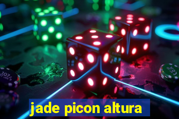 jade picon altura