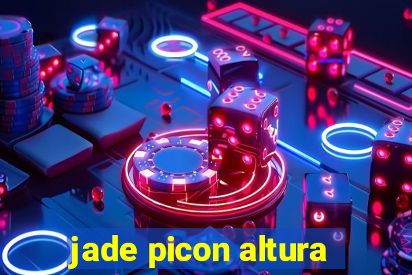 jade picon altura