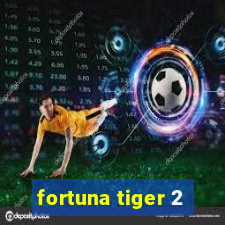 fortuna tiger 2