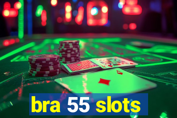 bra 55 slots