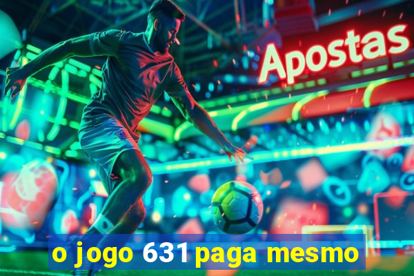 o jogo 631 paga mesmo