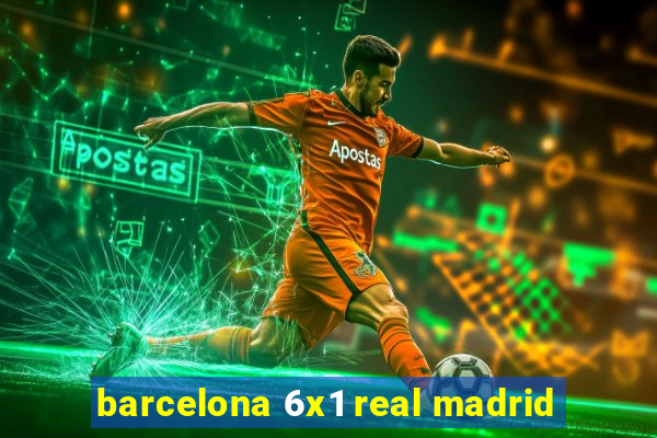 barcelona 6x1 real madrid