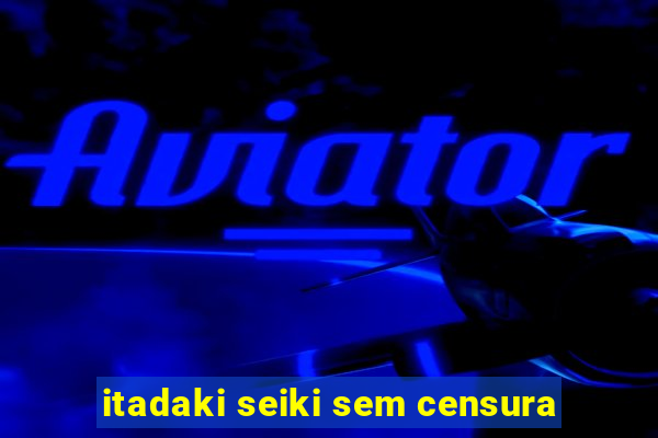 itadaki seiki sem censura