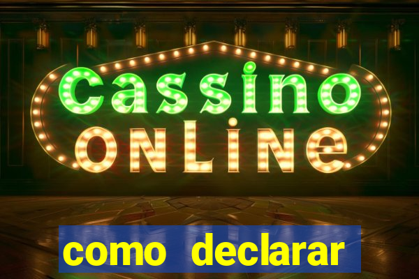 como declarar dinheiro ganho em cassino no exterior