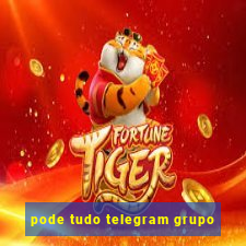 pode tudo telegram grupo