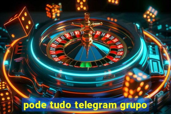 pode tudo telegram grupo