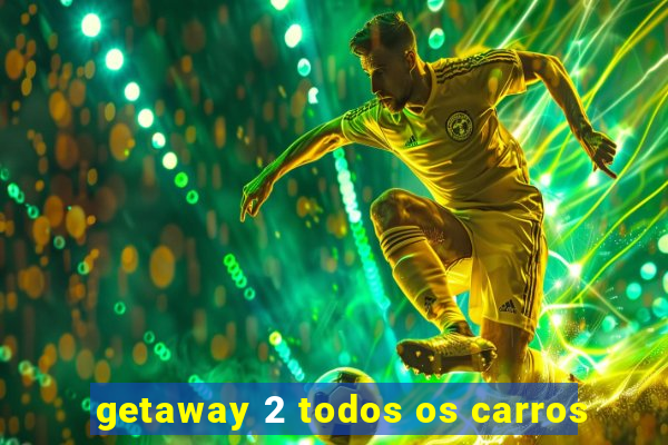 getaway 2 todos os carros