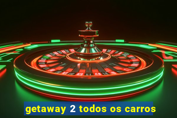 getaway 2 todos os carros