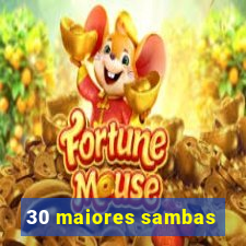 30 maiores sambas