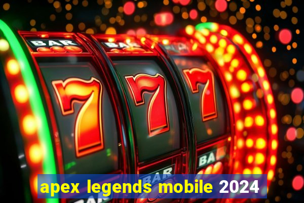 apex legends mobile 2024