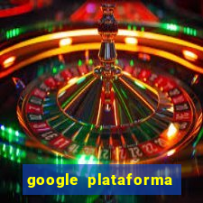 google plataforma de jogos