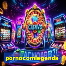 pornocomlegenda