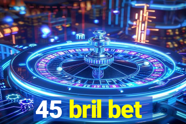 45 bril bet