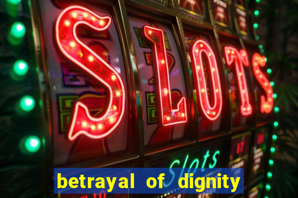 betrayal of dignity pt br