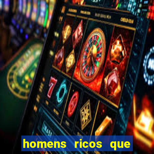 homens ricos que querem bancar