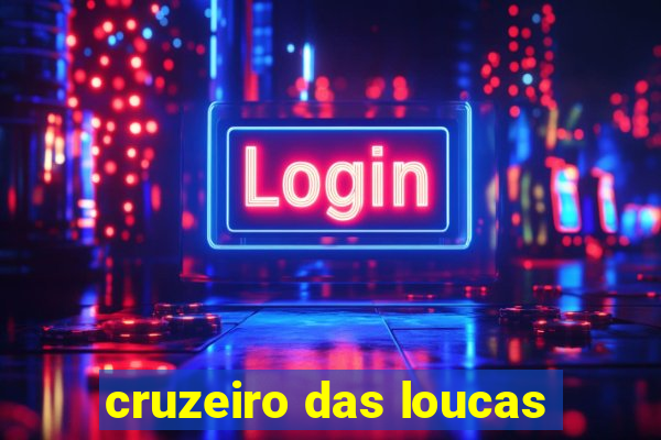 cruzeiro das loucas