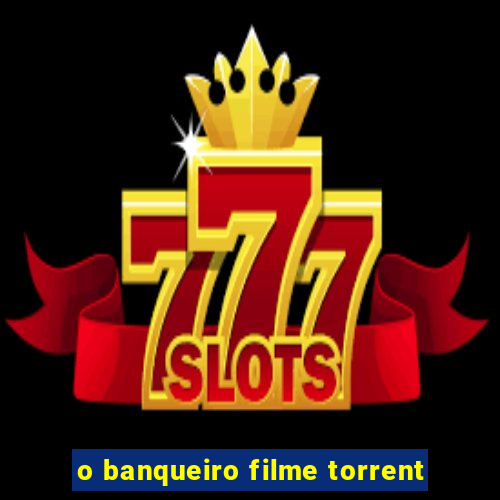 o banqueiro filme torrent