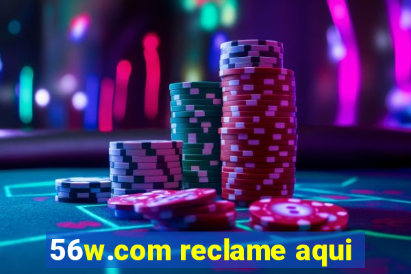 56w.com reclame aqui