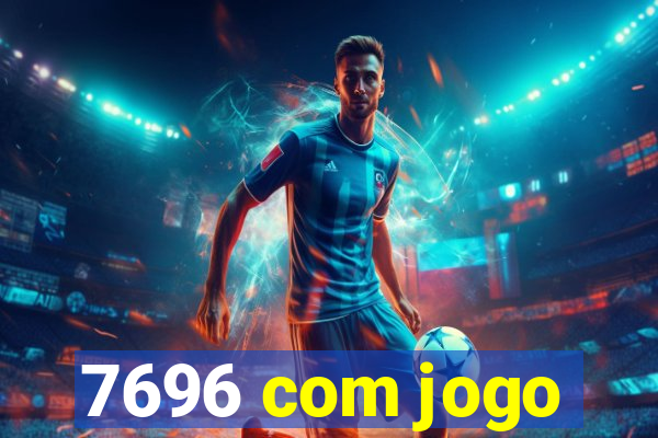 7696 com jogo