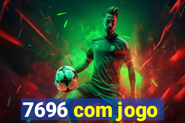 7696 com jogo