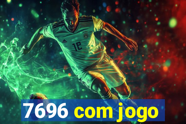 7696 com jogo