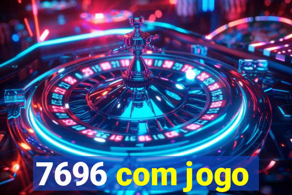 7696 com jogo