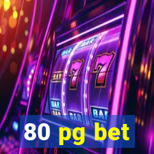 80 pg bet