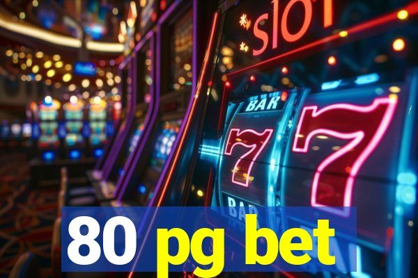 80 pg bet