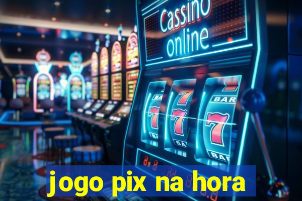 jogo pix na hora