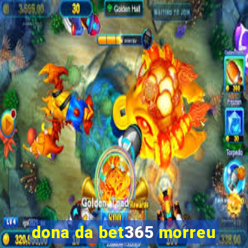 dona da bet365 morreu