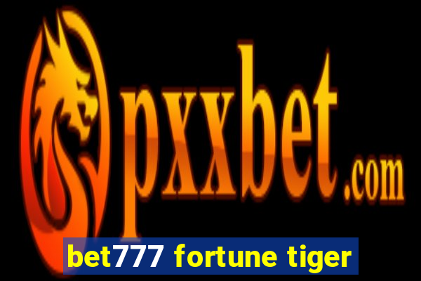 bet777 fortune tiger