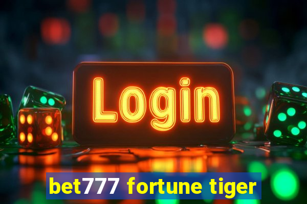 bet777 fortune tiger