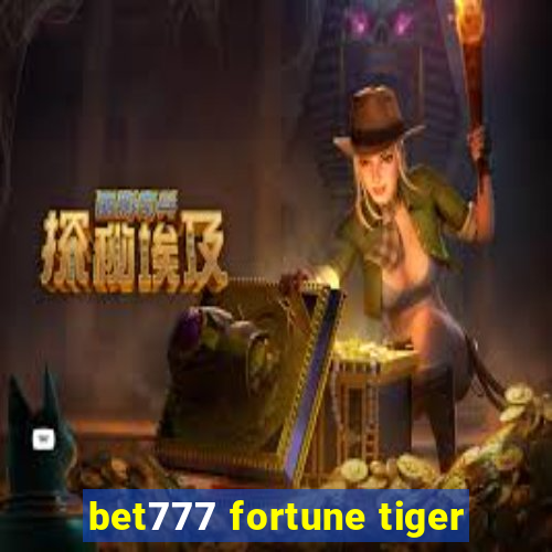 bet777 fortune tiger