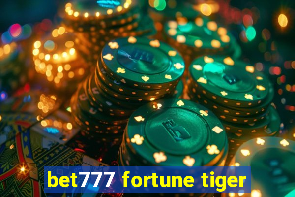 bet777 fortune tiger