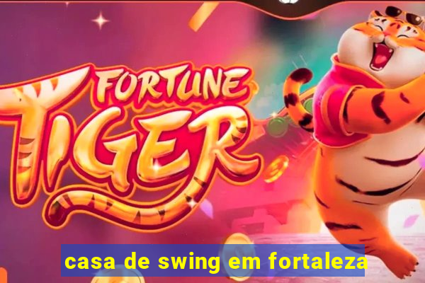 casa de swing em fortaleza