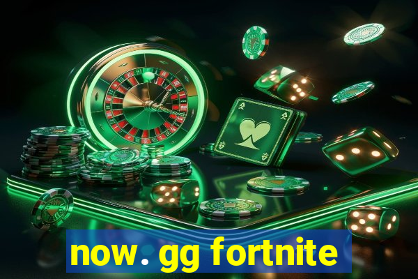 now. gg fortnite