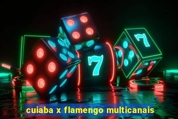 cuiaba x flamengo multicanais