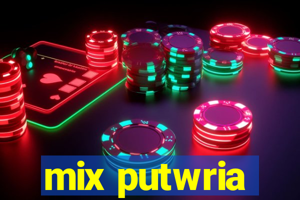 mix putwria