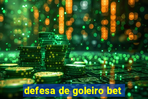 defesa de goleiro bet