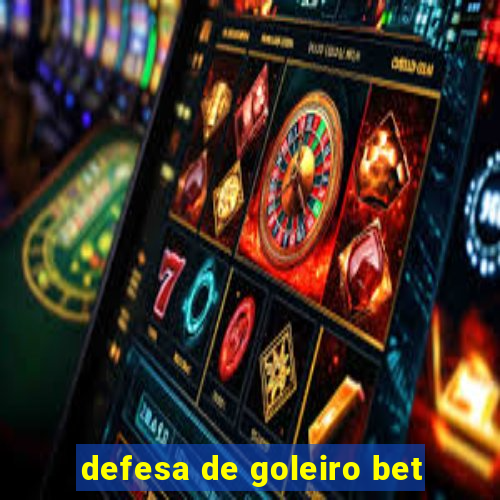 defesa de goleiro bet