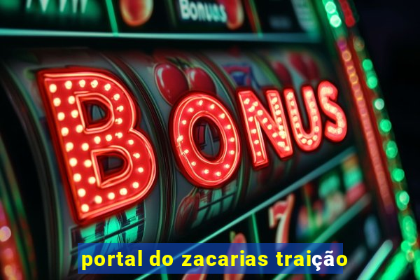 portal do zacarias traição