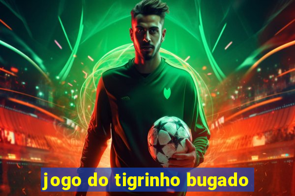 jogo do tigrinho bugado