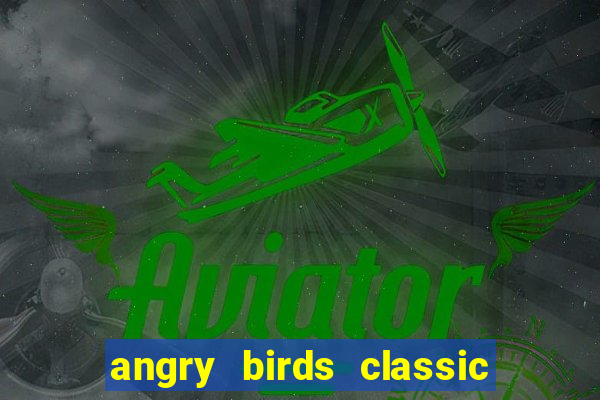 angry birds classic 1.0.0 apk