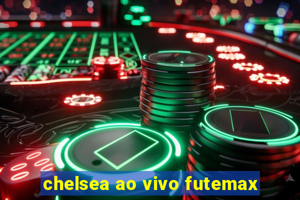 chelsea ao vivo futemax